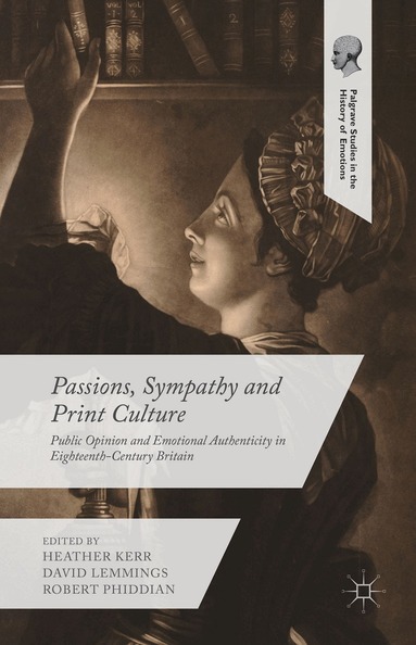 Heather Kerr, David Lemmings, Robert Phiddian - Passions, Sympathy and Print Culture, Inbunden