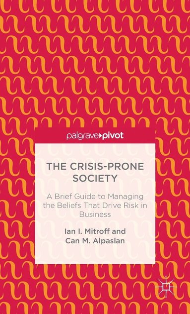 bokomslag Crisis-Prone Society: A Brief Guide to Managing the Beliefs that Drive Risk in Business