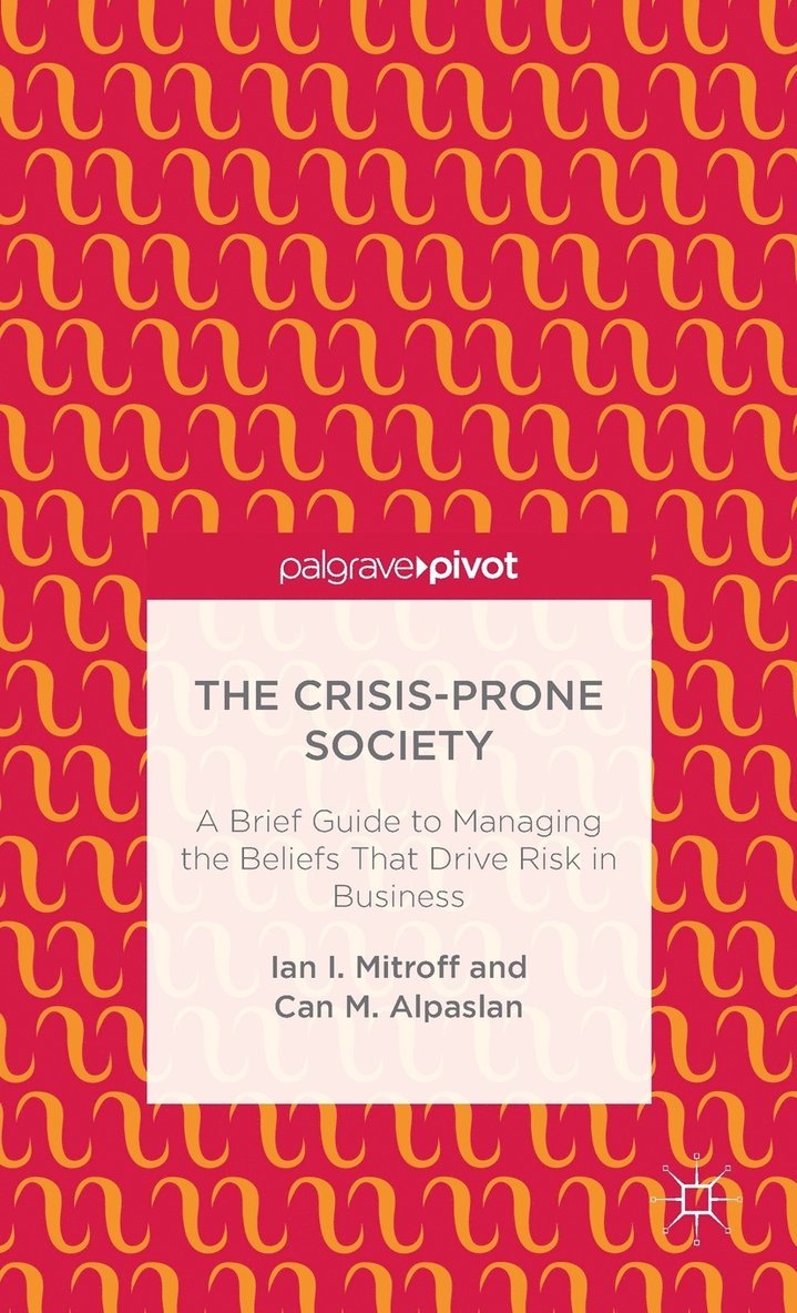 I. Mitroff, C. Alpaslan, Ian I. Mitroff, Can M. Alpaslan - Crisis-Prone Society: A Brief Guide to Managing the Beliefs that Drive Risk in Business, Inbunden