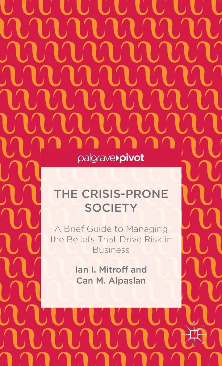 The Crisis-Prone Society: A Brief Guide to Managing the Beliefs that Drive Risk in Business 1