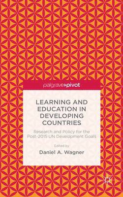 D. Wagner, Daniel A. Wagner - Learning and Education in Developing Countries: Research and Policy for the Post-2015 UN Development Goals, Inbunden