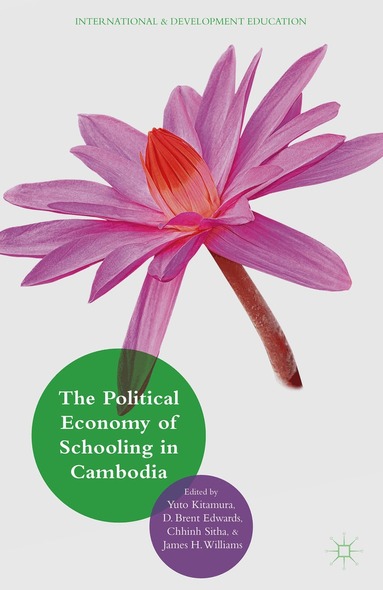Yuto Kitamura, D. Brent Edwards Jr., James H. Williams, Chhinh Sitha - Political Economy of Schooling in Cambodia, Inbunden