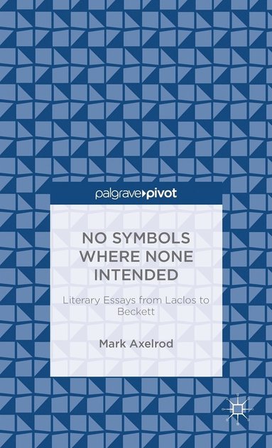 bokomslag No Symbols Where None Intended: Literary Essays from Laclos to Beckett