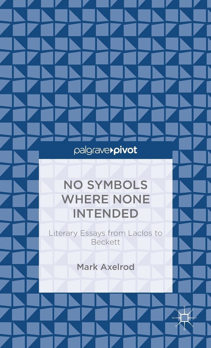 No Symbols Where None Intended: Literary Essays from Laclos to Beckett 1