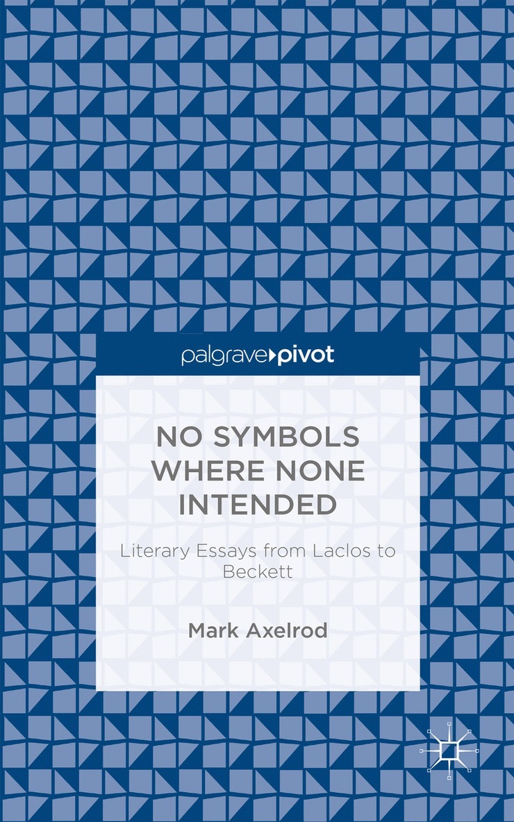 No Symbols Where None Intended: Literary Essays from Laclos to Beckett 1