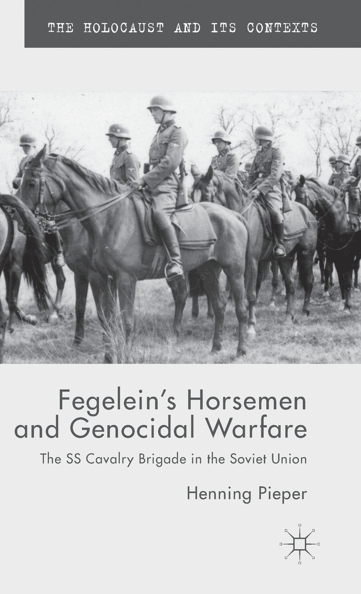 H. Pieper, Henning Pieper - Fegelein's Horsemen and Genocidal Warfare, Inbunden