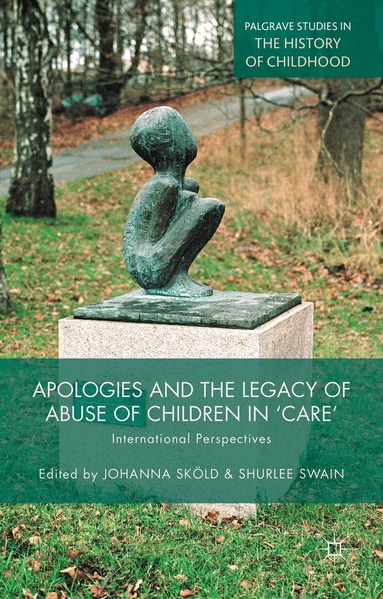 J. Sköld, S. Swain - Apologies and the Legacy of Abuse of Children in 'Care', Inbunden