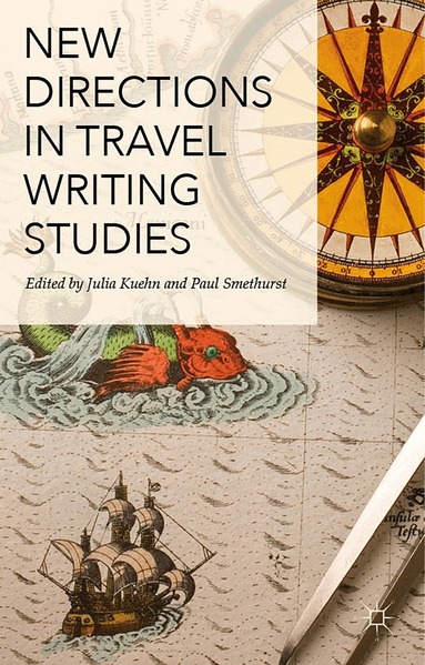 Paul Smethurst, Julia Kuehn - New Directions in Travel Writing Studies, Inbunden