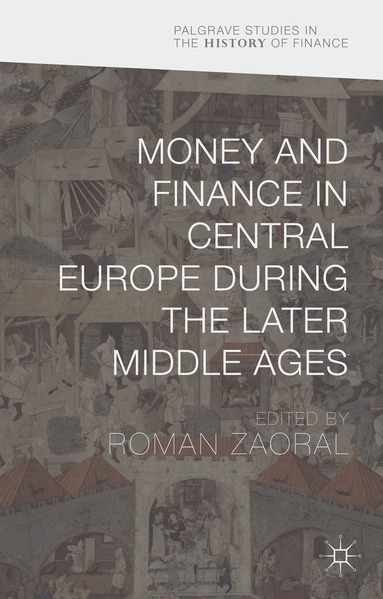 Roman Zaoral - Money and Finance in Central Europe during the Later Middle Ages, Inbunden