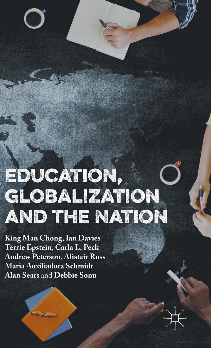 Andrew Peterson, Ian Davies, King Man Chong, Terrie Epstein, Carla L. Peck, Alistair Ross, Alan Sears, Maria Auxiliadora Moreira dos Santos Schmidt, Debbie Sonu, Carla L Peck, Maria Auxiliadora Moreira Dos Santos Schmidt - Education, Globalization and the Nation, Inbunden
