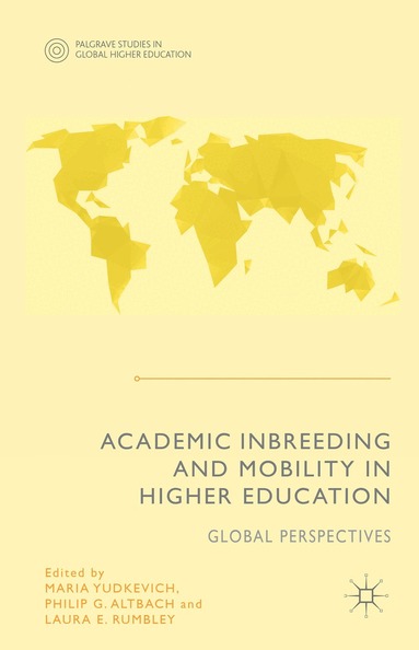 Maria Yudkevich, Philip G. Altbach, Laura E. Rumbley, Maria Yudkevich, Philip G. Altbach - Academic Inbreeding and Mobility in Higher Education, Inbunden