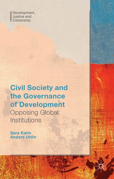 Anders Uhlin, S. Kalm - Civil Society and the Governance of Development, Inbunden