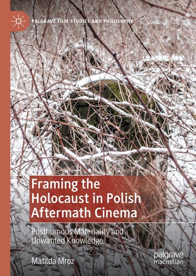 Matilda Mroz - Framing the Holocaust in Polish Aftermath Cinema, Inbunden