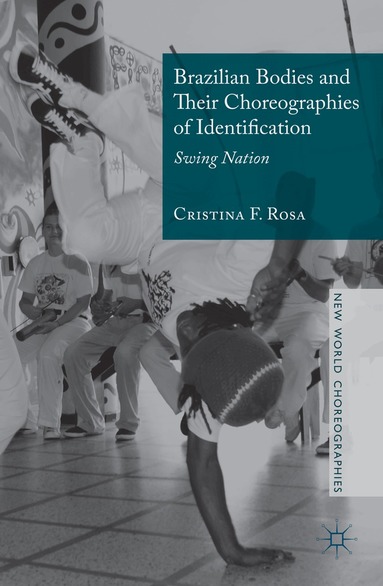 Cristina F. Rosa - Brazilian Bodies and Their Choreographies of Identification, Inbunden