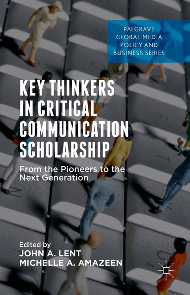 John A. Lent, Michelle Amazeen - Key Thinkers in Critical Communication Scholarship, Inbunden