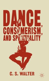 bokomslag Dance, Consumerism, and Spirituality