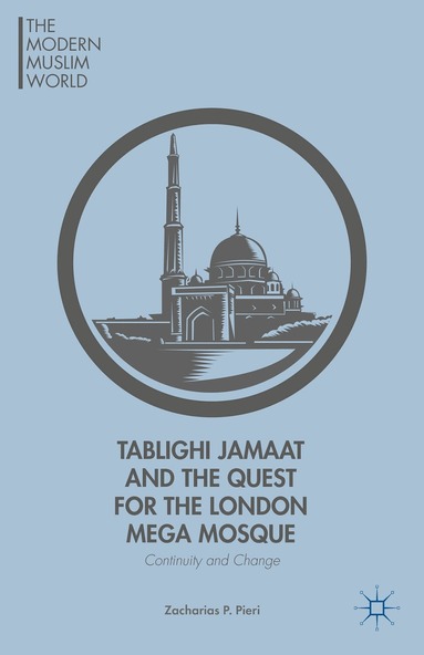 Z. Pieri - Tablighi Jamaat and the Quest for the London Mega Mosque, Inbunden