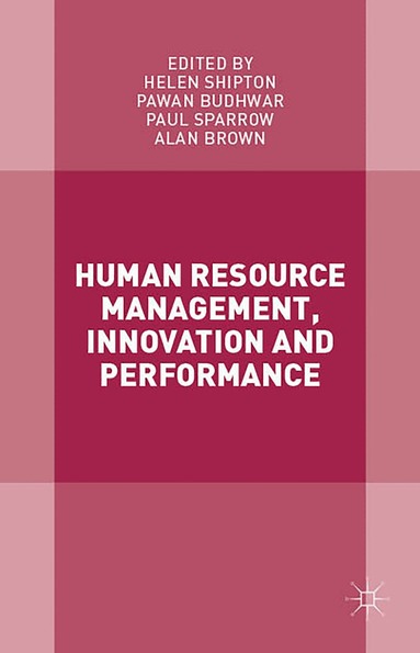 Paul Sparrow, Helen Shipton, Pawan Budhwar, Alan Brown - Human Resource Management, Innovation and Performance, Inbunden