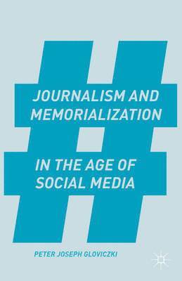 bokomslag Journalism and Memorialization in the Age of Social Media