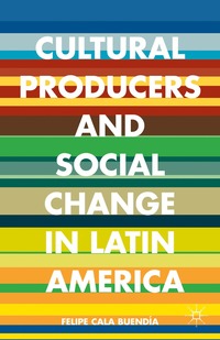 bokomslag Cultural Producers and Social Change in Latin America