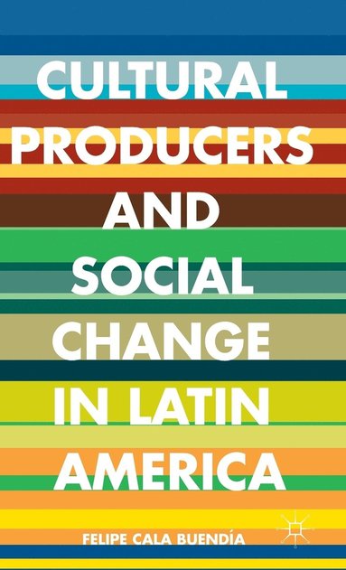bokomslag Cultural Producers and Social Change in Latin America