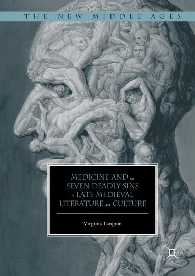 Virginia Langum - Medicine and the Seven Deadly Sins in Late Medieval Literature and Culture, Inbunden