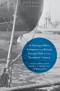 bokomslag The Foreign Office, Commerce and British Foreign Policy in the Twentieth Century
