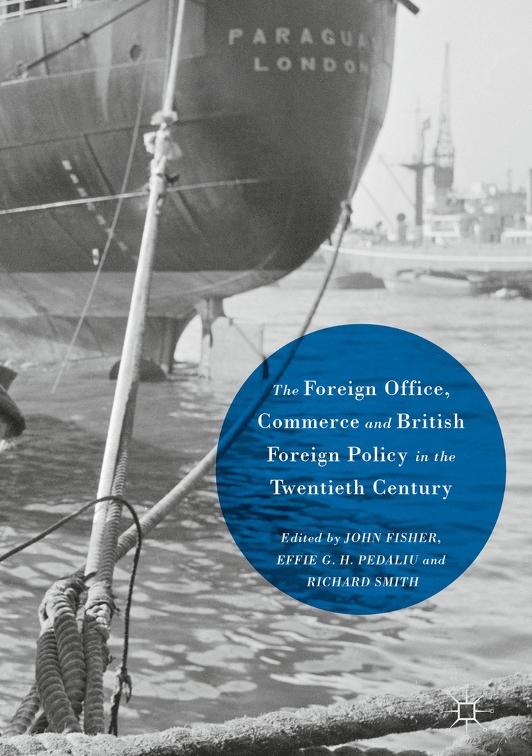 John Fisher, Effie G. H. Pedaliu, Richard Smith - Foreign Office, Commerce and British Foreign Policy in the Twentieth Century, Inbunden