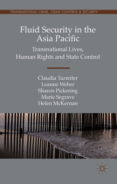 Claudia Tazreiter, Leanne Weber, Sharon Pickering, Marie Segrave, Helen McKernan - Fluid Security in the Asia Pacific, Inbunden