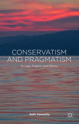 S. Vannatta, Seth Vannatta - Conservatism and Pragmatism, Inbunden
