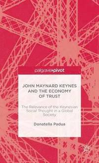 bokomslag John Maynard Keynes and the Economy of Trust