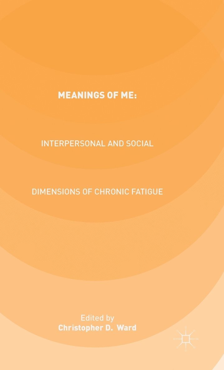 Meanings of ME: Interpersonal and Social Dimensions of Chronic Fatigue 1