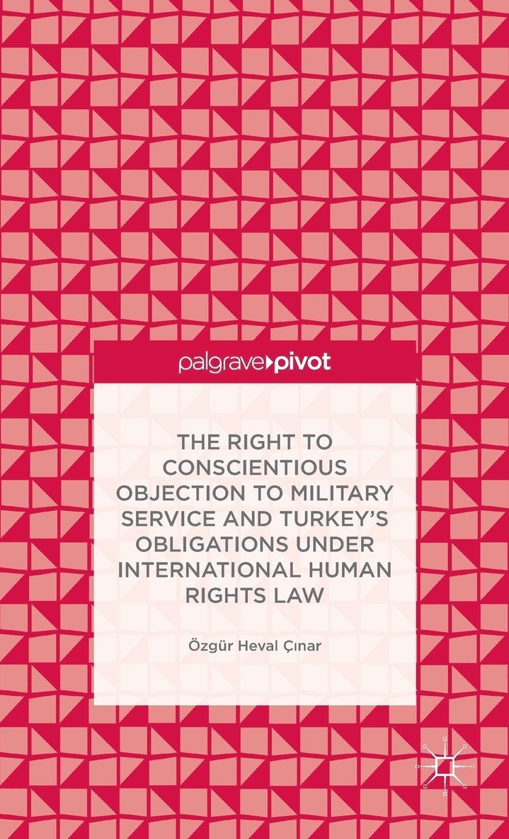 The Right to Conscientious Objection to Military Service and Turkeys Obligations under International Human Rights Law 1