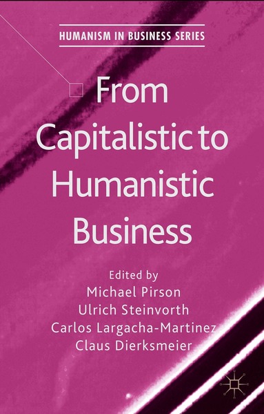 Ulrich Steinvorth, Carlos Largacha-Martinez, Claus Dierksmeier, M. Pirson - From Capitalistic to Humanistic Business, Inbunden