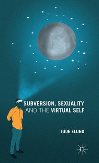 bokomslag Subversion, Sexuality and the Virtual Self