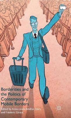 Borderities and the Politics of Contemporary Mobile Borders 1