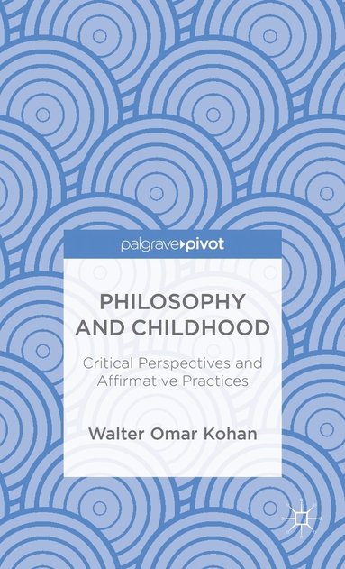bokomslag Philosophy and Childhood: Critical Perspectives and Affirmative Practices