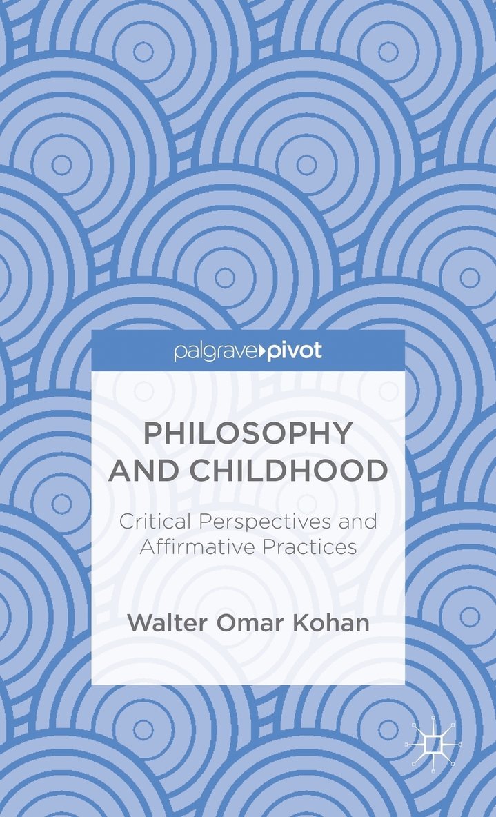 Philosophy and Childhood: Critical Perspectives and Affirmative Practices 1