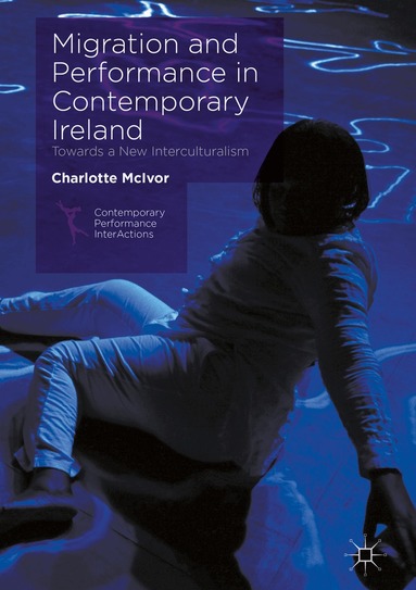 Charlotte McIvor - Migration and Performance in Contemporary Ireland, Inbunden