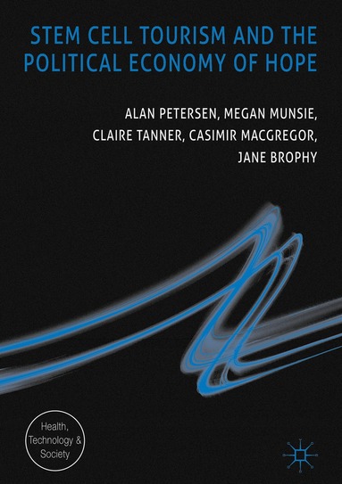 Alan Petersen, Megan Munsie, Claire Tanner, Casimir MacGregor, Jane Brophy - Stem Cell Tourism and the Political Economy of Hope, Inbunden