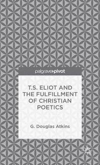 bokomslag T.S. Eliot and the Fulfillment of Christian Poetics