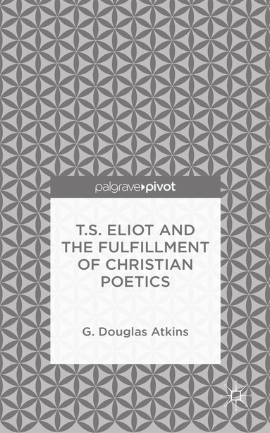 bokomslag T.S. Eliot and the Fulfillment of Christian Poetics