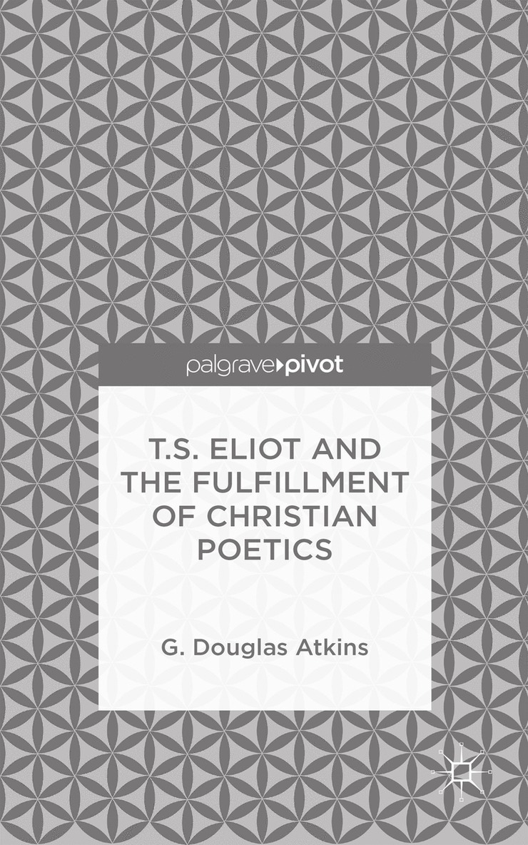 T.S. Eliot and the Fulfillment of Christian Poetics 1