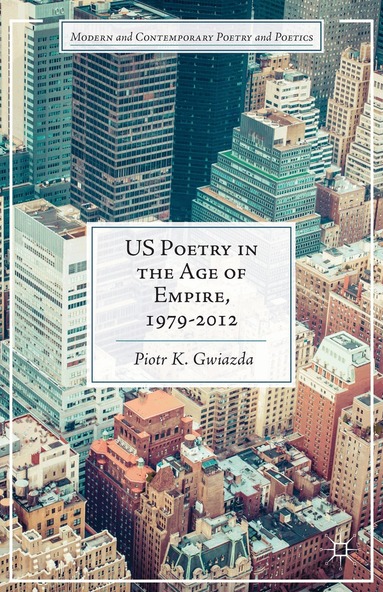 P. Gwiazda - US Poetry in the Age of Empire, 1979-2012, Inbunden