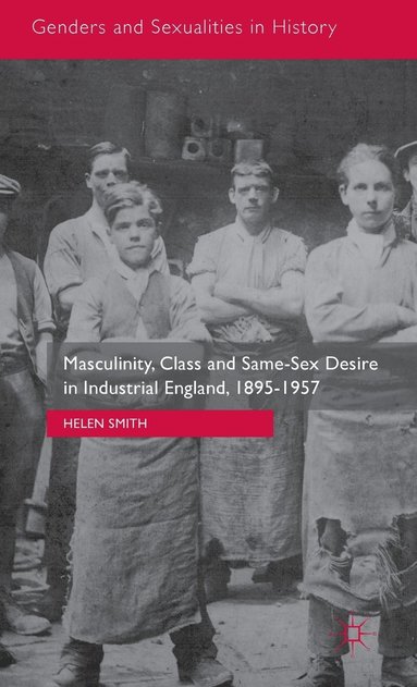 bokomslag Masculinity, Class and Same-Sex Desire in Industrial England, 1895-1957