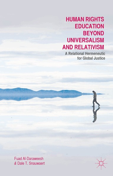 F. Al-Daraweesh, Dale T. Snauwaert - Human Rights Education Beyond Universalism and Relativism, Inbunden