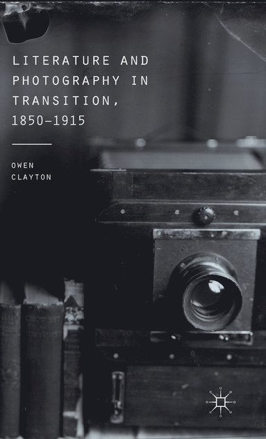 bokomslag Literature and Photography in Transition, 1850-1915