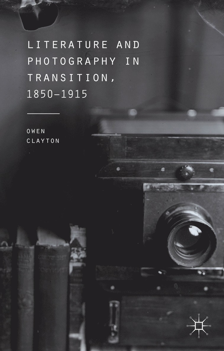 O. Clayton, Owen Clayton - Literature and Photography in Transition, 1850-1915, Inbunden