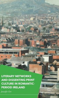 bokomslag Literary Networks and Dissenting Print Culture in Romantic-Period Ireland
