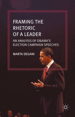 M. Degani, Marta Degani - Framing the Rhetoric of a Leader, Inbunden